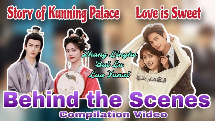 Love is Sweet x Story of the Kunning Palace BTS Compilations | Luo Yunxi x Bailu x Zhang Linghe