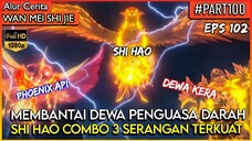 SHI HAO MODE DEWA !! COMBO 3 SERANGAN MEMATIKAN - Donghua PERFECT WORLD WANMEI SHIJIE #WMSJ PART 100