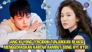 JANG KI YONG TERCIDUK TUNJUKAN REAKSI MENGGEMASKAN KARENA RAMBUT SONG HYE KYO!