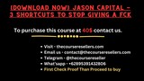[Download Now] Jason Capital - 3 Shortcuts to Stop Giving a Fck