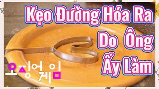 Kẹo Đường Hóa Ra Do Ông Ấy Làm