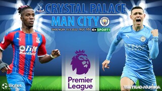 NGOẠI HẠNG ANH | Crystal vs Man City (3h00 ngày 15/3) trực tiếp K+SPORTS 1. NHẬN ĐỊNH BÓNG ĐÁ ANH