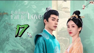 🇨🇳 EP17 Estranged Fall In Love 2023 [eng sub]