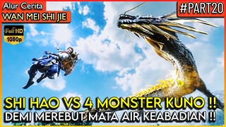 SHI HAO VS "4 MONSTER MITOLOGI KUNO" DEMI MATA AIR KEABADIAN - Alur Cerita Donghua #WMSJ (Part 20)