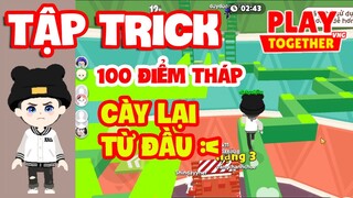 Play Together | MÌNH TẬP TRICK 100 ĐIỂM LEO THÁP VÔ CỰC