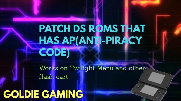 How to patch DS/NDS ROMS WITH AP(ANTI-PIRACY) CODE  | GOLDIE GAMING