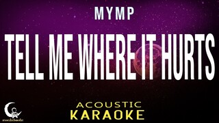 TELL ME WHERE IT HURTS - MYMP ( Acoustic Karaoke )