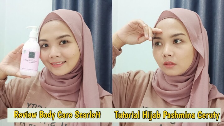 TUTORIAL HIJAB PASHMINA CERUTY || REVIEW BODY CARE SCARLETT WHITENING