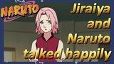 Jiraiya and Naruto talked happily