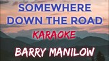 SOMEWHERE DOWN THE ROAD - BARRY MANILOW (KARAOKE VERSION)