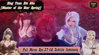 Xing Yuan Zhi Zhu/Master of the Star Spring Full Episode 37-48 END sub indo