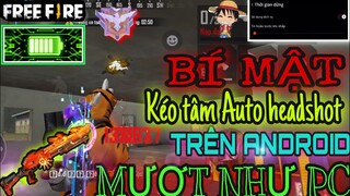 Free Fire | Bí Mật Kéo Tâm AuTo HeadShot Trên AnDroid Từ Máy Yếu Đến Máy Mạnh Ít Người Biết Như PC