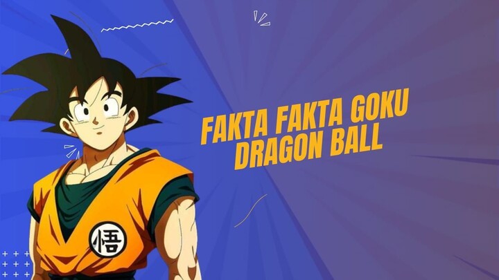 Fakta Fakta Menarik Dari Goku Dragon Ball