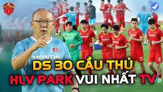 DS 30 Cầu Thủ Dự AFF CUP, HLV Park ƯNG Ý NHẤT Cặp Đôi Này...Làm Bệ Phóng Cho ĐTVN