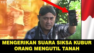 REKAMAN SUARA SIKSA KUBUR ORANG YANG MENCURI TANAH !!!