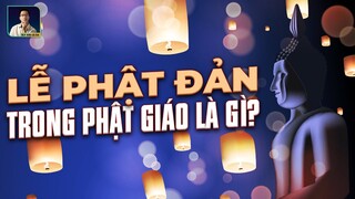 LỄ PHẬT ĐẢN TRONG PHẬT GIÁO LÀ GÌ?