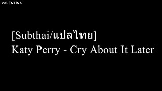 [Subthai/แปลไทย] Katy Perry - Cry About It Later