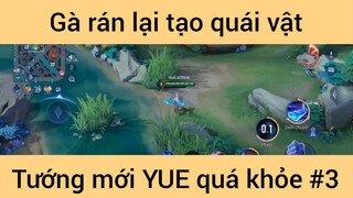 Gà rán lại tạo quái vật tướng mới YUE quá khỏe #3