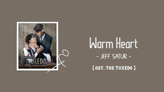 【中/ENG/THAI/ROM】Warm Heart (อุ่นหัวใจ) - Jeff Satur [ost.The Tuxedo สูทรักนักออกแบบ ]