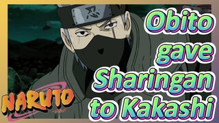 Obito gave Sharingan to Kakashi