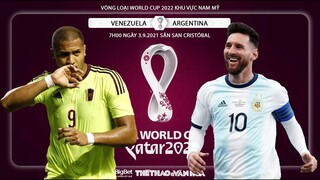NHẬN ĐỊNH BÓNG ĐÁ | Venezuela vs Argentina (7h00 ngày 3/9) | Vòng loại World Cup 2022 Nam Mỹ