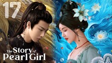 🇨🇳EP 17 ⚪ The Story of Pearl Girl [EngSub]