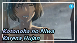 [Kotonoha no Niwa] Aku Datang Untukmu Karena Hujan_2