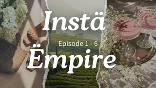 Instä Ëmpire Episode 1 - 6