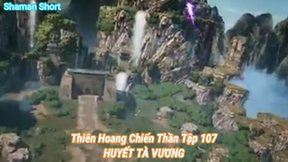 Thiên Hoang Chiến Thần Tập 107-HUYẾT TÀ VƯƠNG