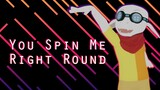 You Spin Me Right Round MEME