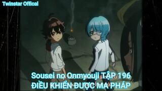 Sousei no Onmyouji TẬP 198 -ĐIỀU KHIỂN ĐƯỢC MA PHÁP