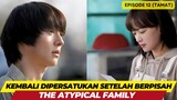 THE ATYPICAL FAMILY - EPISODE 12 - KEMBALI DIPERSATUKAN SETELAH BERPISAH
