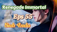 Renegade Immortal eps 55 sub indo