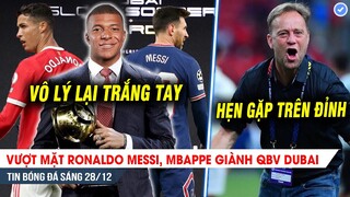 TIN BÓNG ĐÁ 28/12| Vượt mặt Ronaldo Messi, Mbappe giành QBV Dubai; Polking hẹn ViệtNam trên đỉnh ĐNA