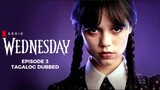 Wednesday Episode 3 Tagalog Dubbed