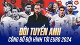 ĐT ANH CÔNG BỐ ĐỘI HÌNH TỶ BẢNG TỚI EURO 2024: RASHFORD BỊ LOẠI, LUKE SHAW CHẤN THƯƠNG VẪN CÓ MẶT