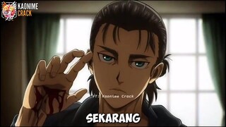 AOT ON CRACK - EREN YANG DULU BUKANLAH EREN YANG SEKARANG 🎶🎶