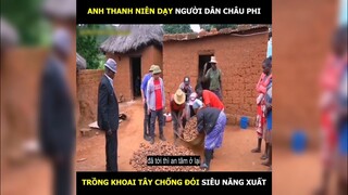 Anh thanh niên Việt Nam dạy ngưòi dân châu phi trồng khoai | LT Review