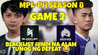 BLACKLIST vs ECHO GAME 2 | MPL PH SEASON 8 | BLACKLIST HINDI NA ALAM TUNOG NG DEFEAT 😂 | MLBB