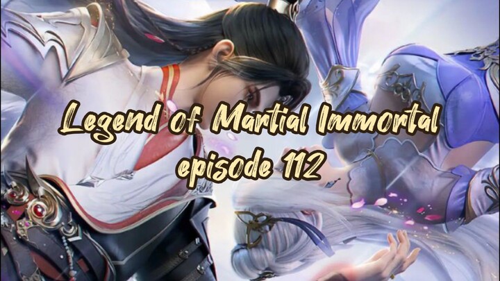 Legend of Martial Immortal episode 112 sub indo