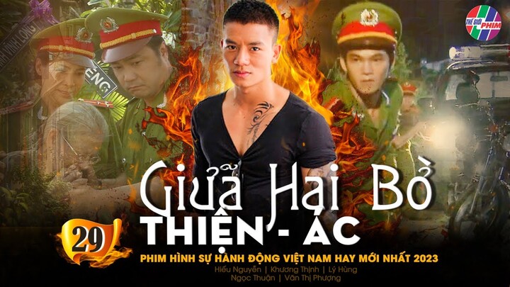 PHIM HÌNH SỰ VIỆT NAM MỚI HAY NHẤT 2023 | GIỮA HAI BỜ THIỆN ÁC - TẬP 29 | LÝ HÙNG, HIẾU NGUYỄN