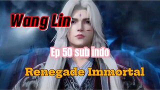 Renegade Immortal eps 50 sub indo