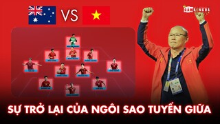 Đội hình dự kiến AUSTRALIA - VIỆT NAM | SỰ TRỞ LẠI của ngôi sao TUYẾN GIỮA