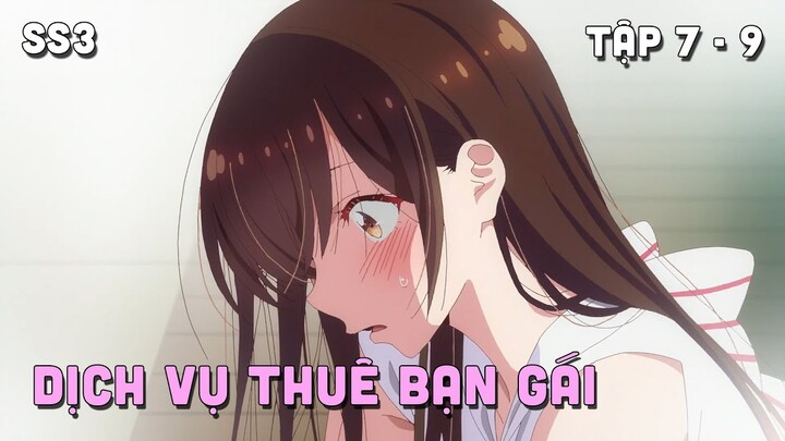 " Dịch Vụ Thuê Bạn Gái " SS3 | Tập 7-9 | Teny Thích Romcom | Tóm Tắt Anime