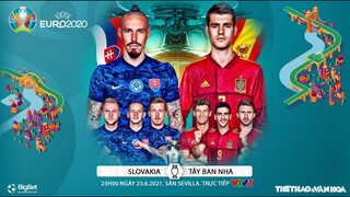 [SOI KÈO NHÀ CÁI] Slovakia vs Tây Ban Nha. VTV3 trực tiếp bóng đá EURO 2021. Bảng E 23h00 ngày 23/6