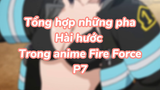 Tổng hợp những pha hài hước trong anime Fire Force P7| #anime #animefunnymoment