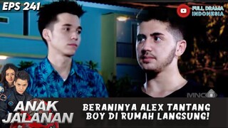 BERANINYA ALEX TANTANG BOY DI RUMAH LANGSUNG! - ANAK JALANAN 241