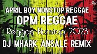 April Boy Nonstop Reggae / OPM Reggae // DJ Mhark Ansale Remix // REGGAE Nonstop 2023