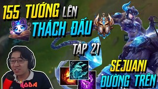 (155 TƯỚNG LÊN THÁCH ĐẤU) TẬP 21: SEJUANI GĂNG XÍCH THÙ HẬN TOP SIÊU KHÓ CHỊU NHƯNG ... | iLoda