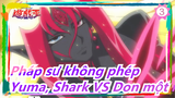 [Pháp sư không phép ZEXAL] Yuma, Shark VS Don một nghìn_3